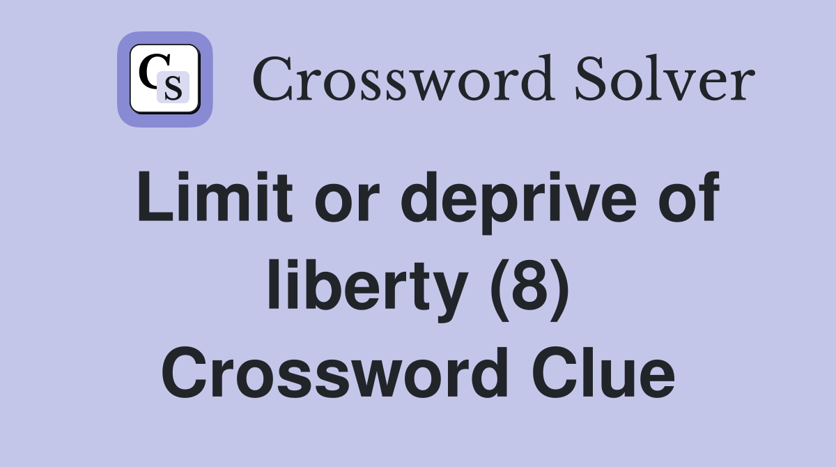 Limit or deprive of liberty (8) Crossword Clue
