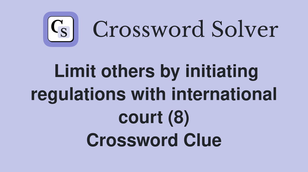 Limit others by initiating regulations with international court (8) Crossword Clue