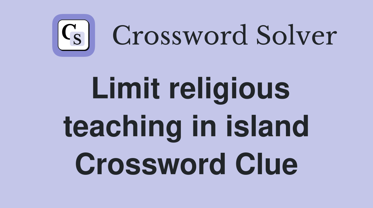 Limit religious teaching in island Crossword Clue