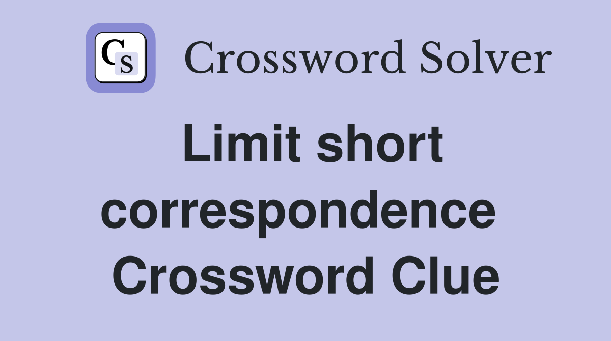 Limit short correspondence  Crossword Clue