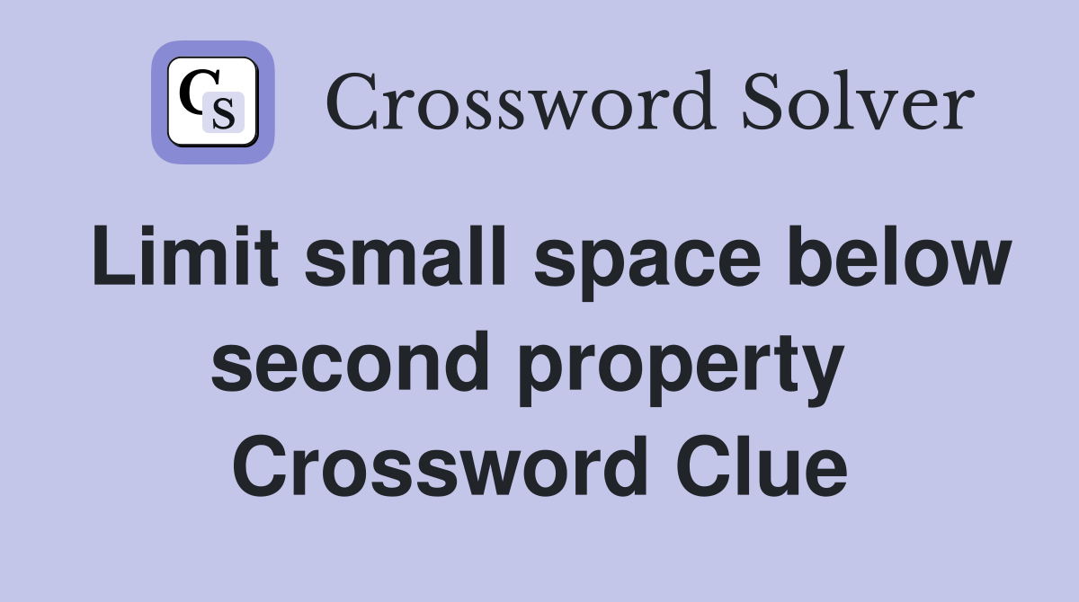 Limit small space below second property  Crossword Clue