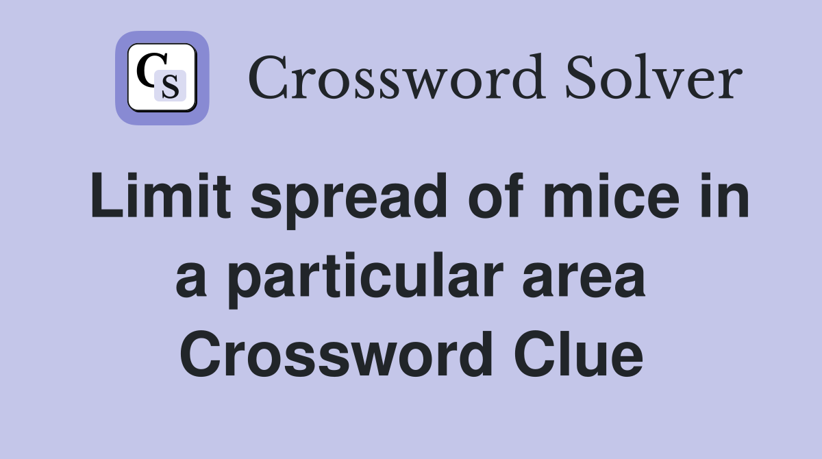 Limit spread of mice in a particular area Crossword Clue