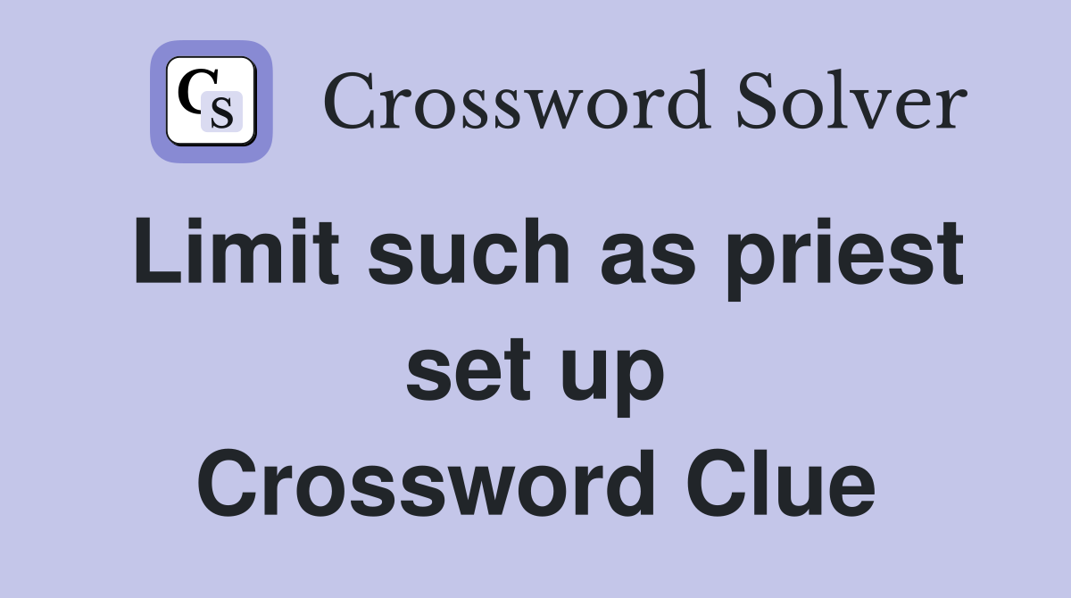 Limit such as priest set up Crossword Clue