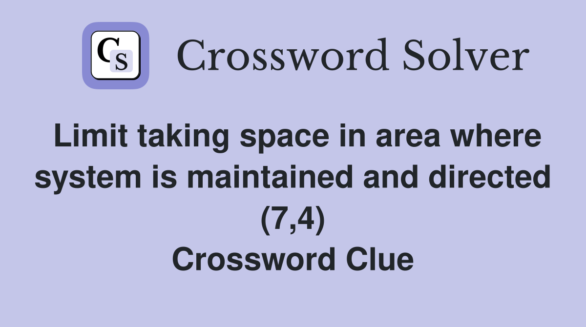 Limit taking space in area where system is maintained and directed (7,4) Crossword Clue