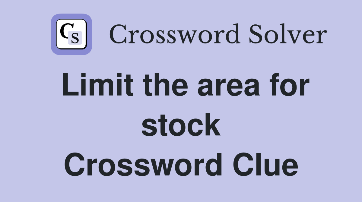 Limit the area for stock Crossword Clue