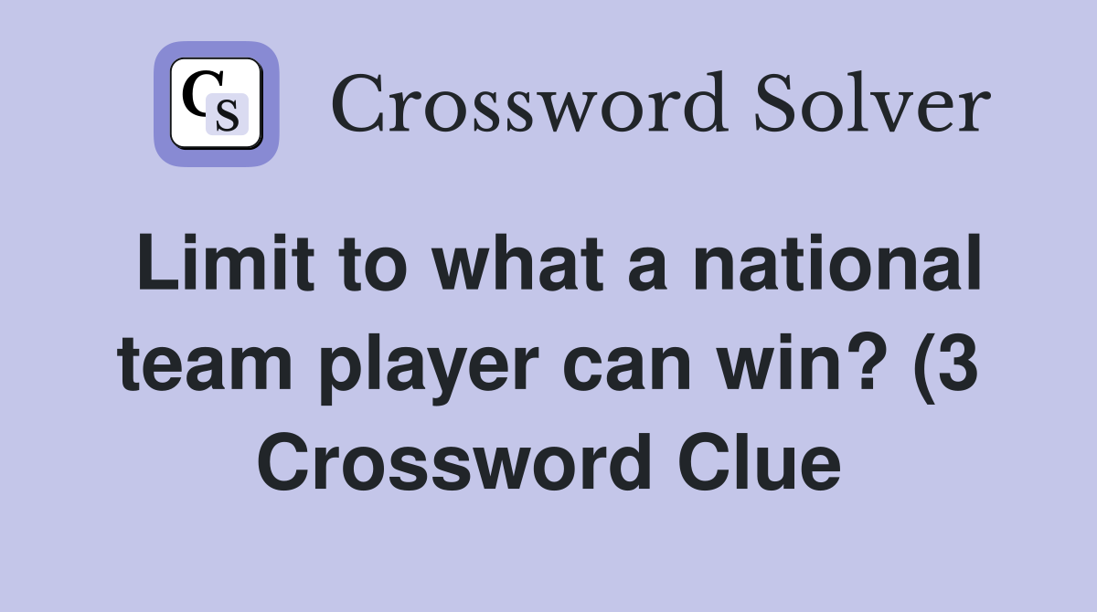 Limit to what a national team player can win? (3) Crossword Clue Limit to what a national team player can win? (3) Crossword Clue
