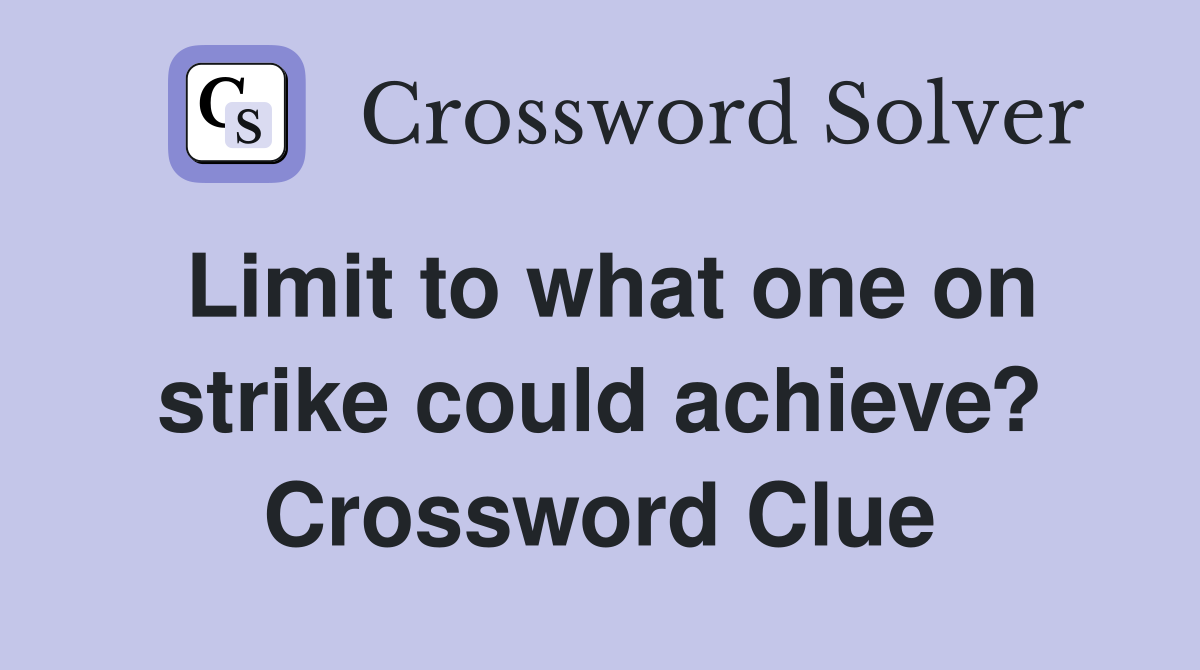 Limit to what one on strike could achieve? Crossword Clue
