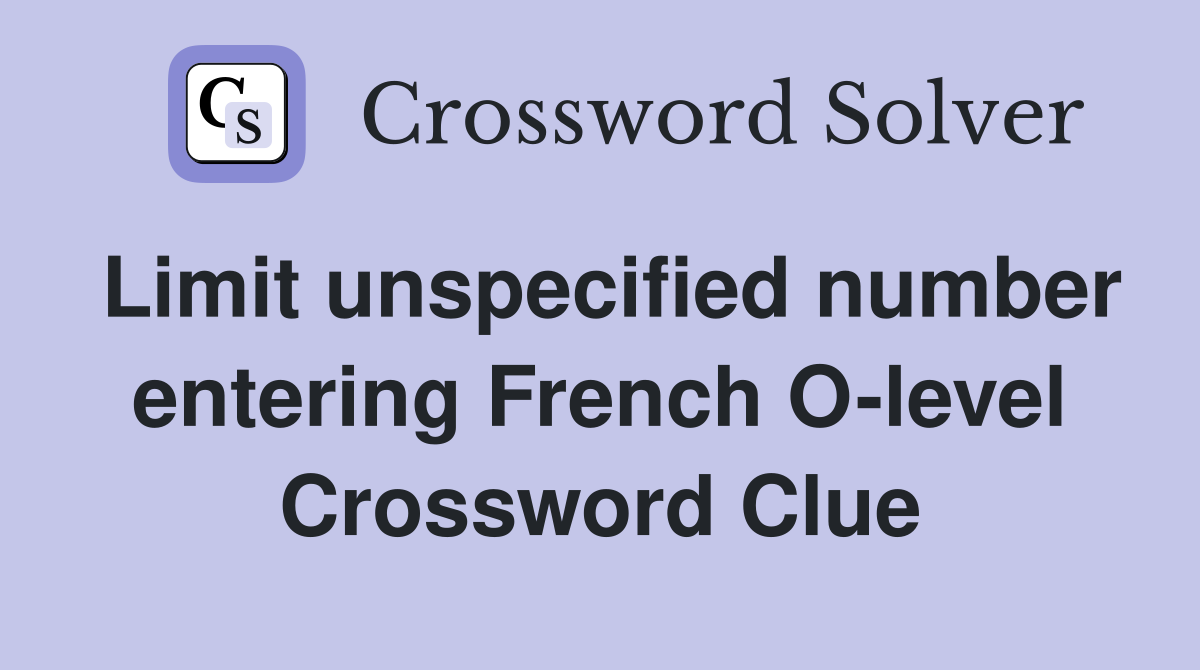 Limit unspecified number entering French O-level Crossword Clue