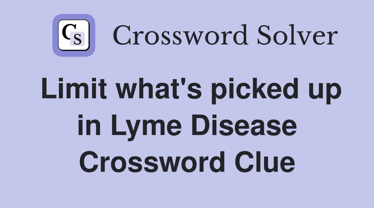Limit what's picked up in Lyme Disease Crossword Clue