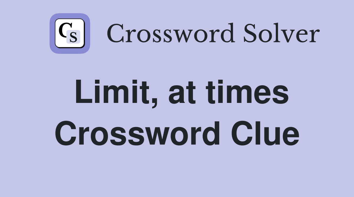 Limit, at times Crossword Clue