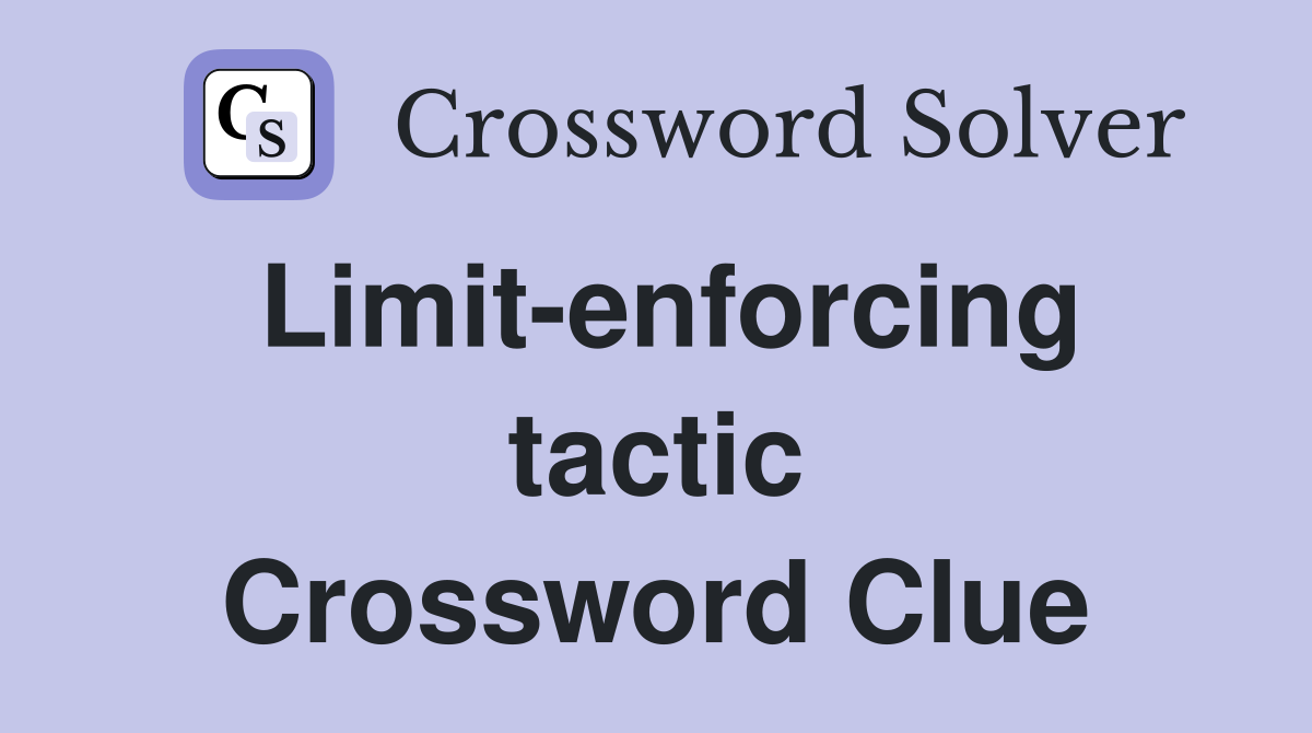 Limit-enforcing tactic Crossword Clue