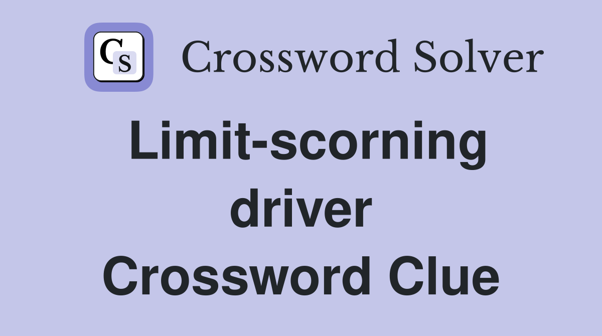 Limit-scorning driver Crossword Clue