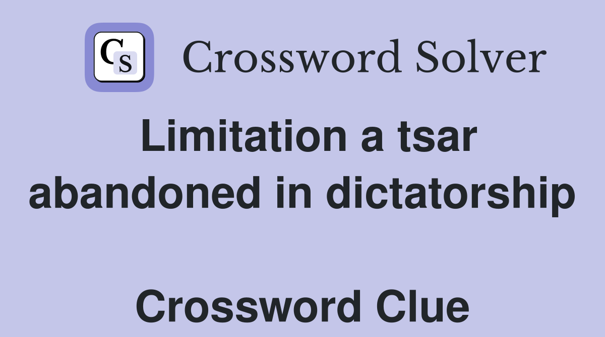 Limitation a tsar abandoned in dictatorship  Crossword Clue