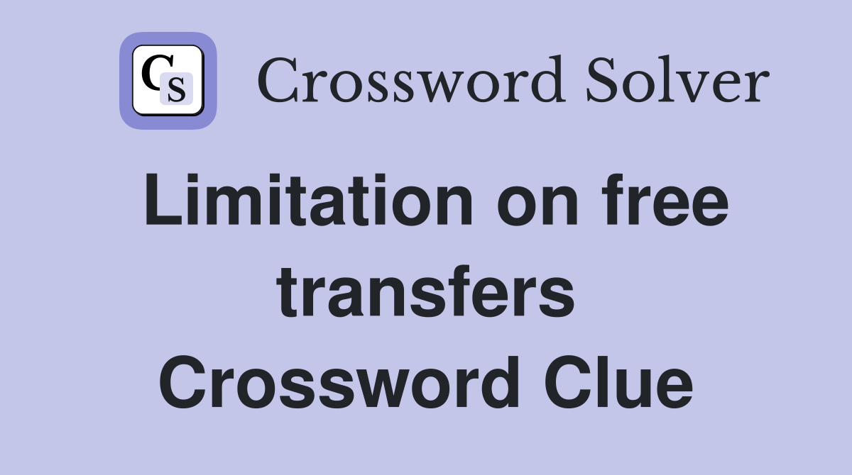 Limitation on free transfers Crossword Clue