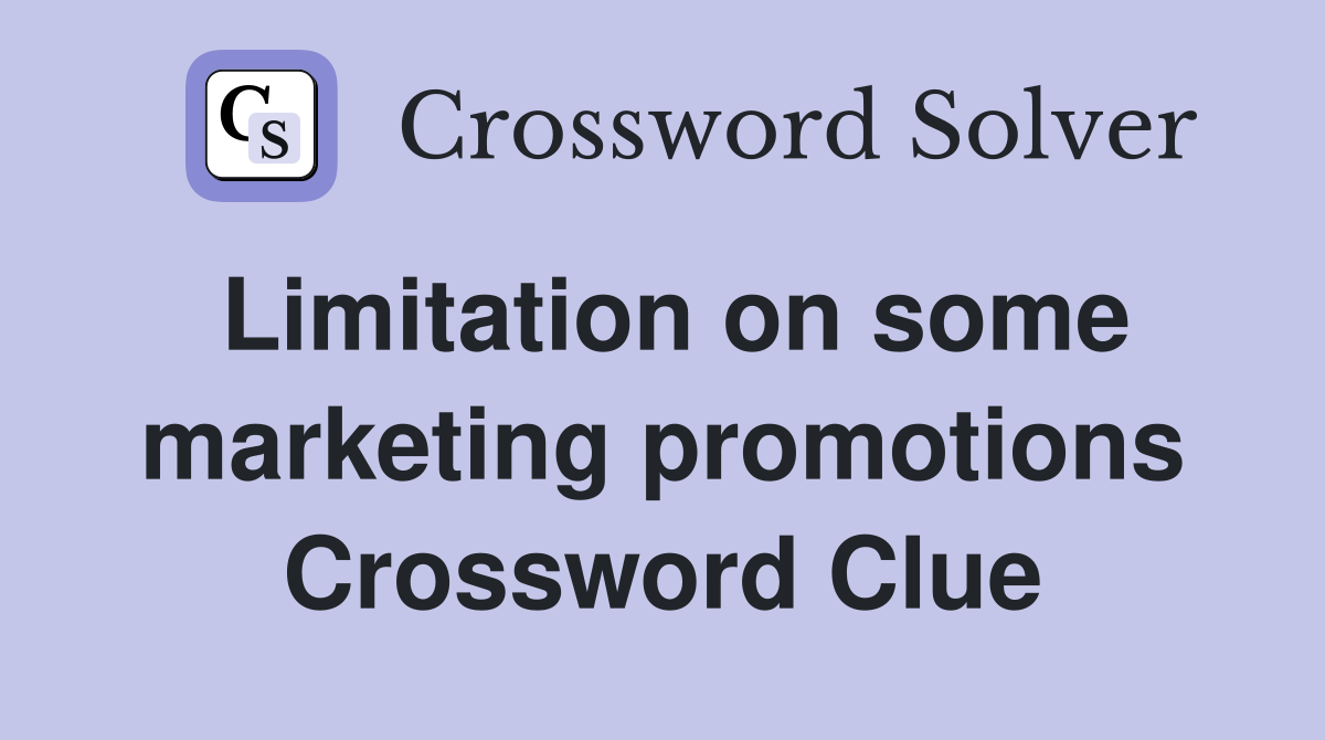 Limitation on some marketing promotions Crossword Clue