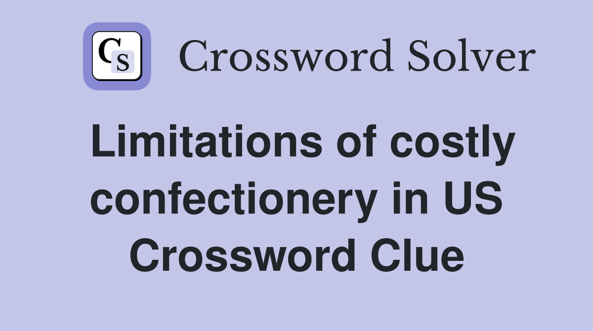 Limitations of costly confectionery in US Crossword Clue