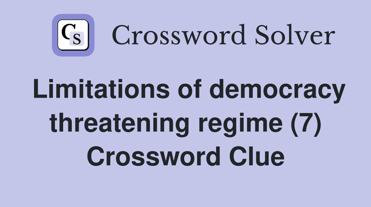 Limitations of democracy threatening regime (7) Crossword Clue