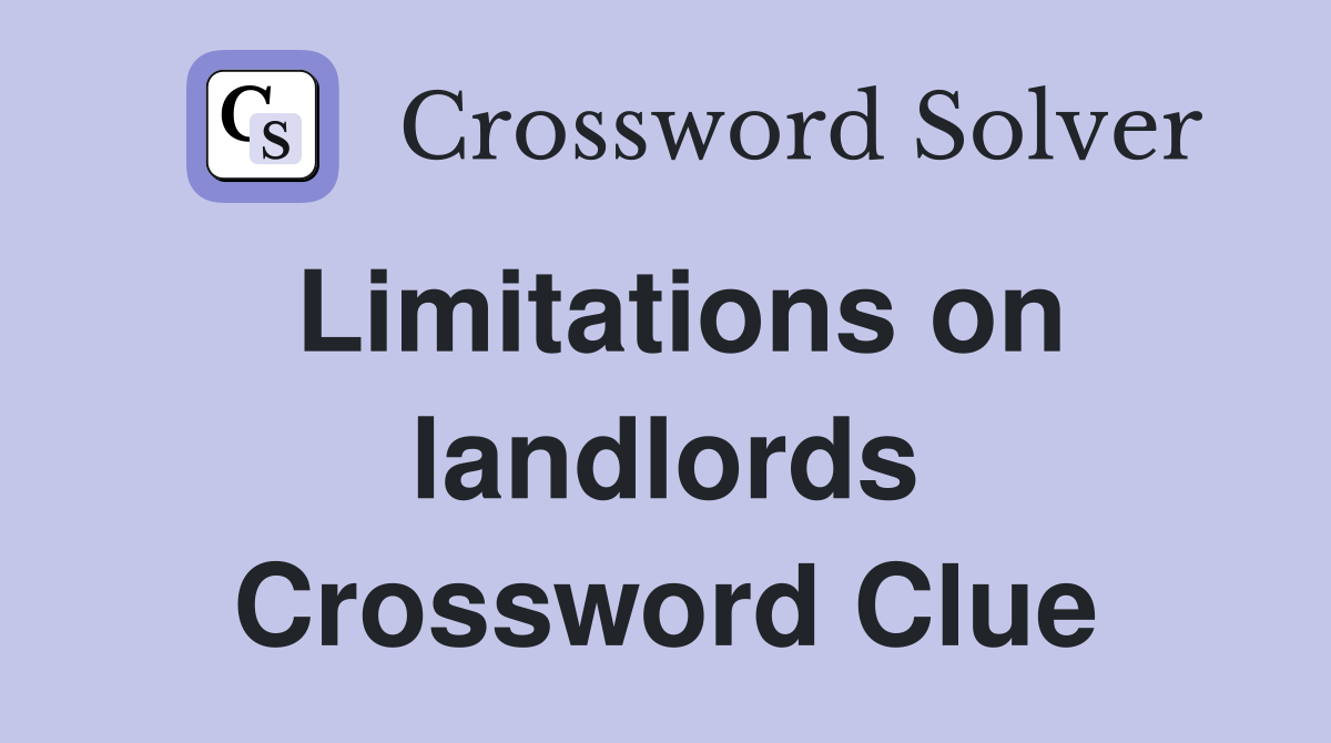 Limitations on landlords Crossword Clue