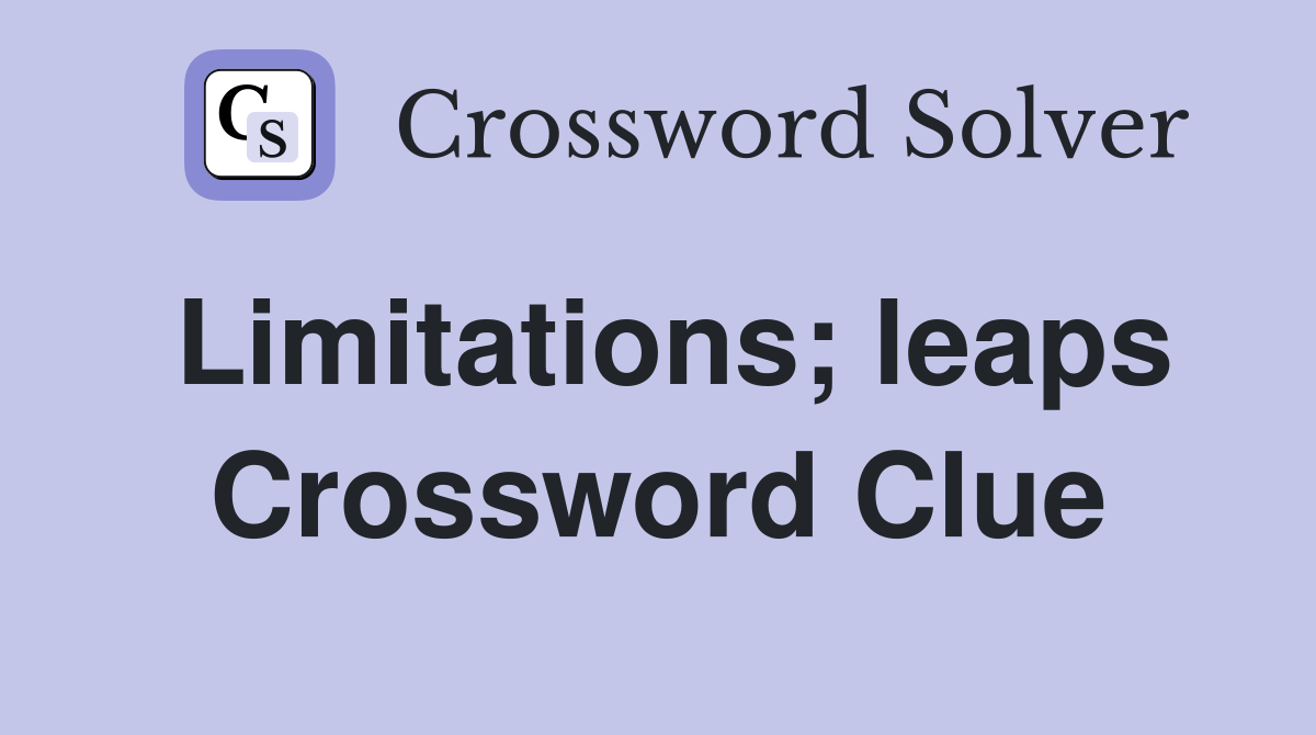 Limitations; leaps Crossword Clue