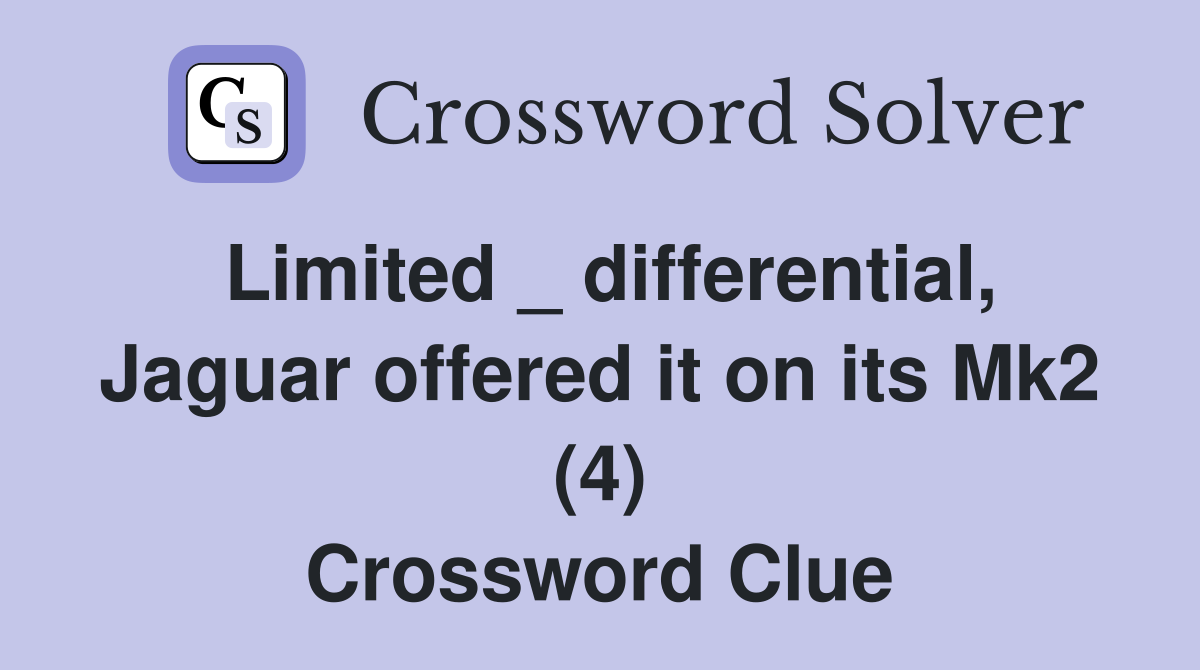 Limited _ differential, Jaguar offered it on its Mk2 (4) Crossword Clue