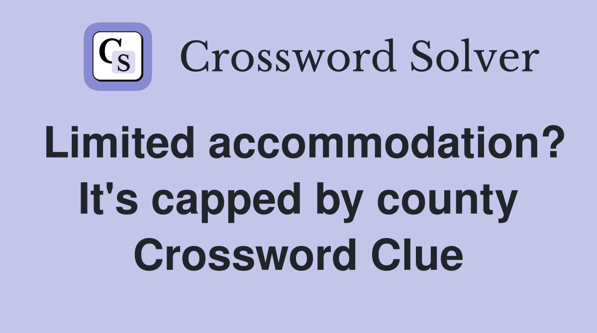 Limited accommodation? It's capped by county Crossword Clue