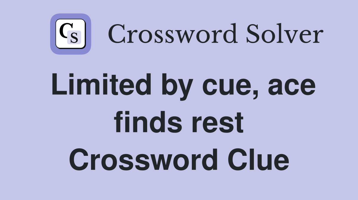 Limited by cue, ace finds rest Crossword Clue