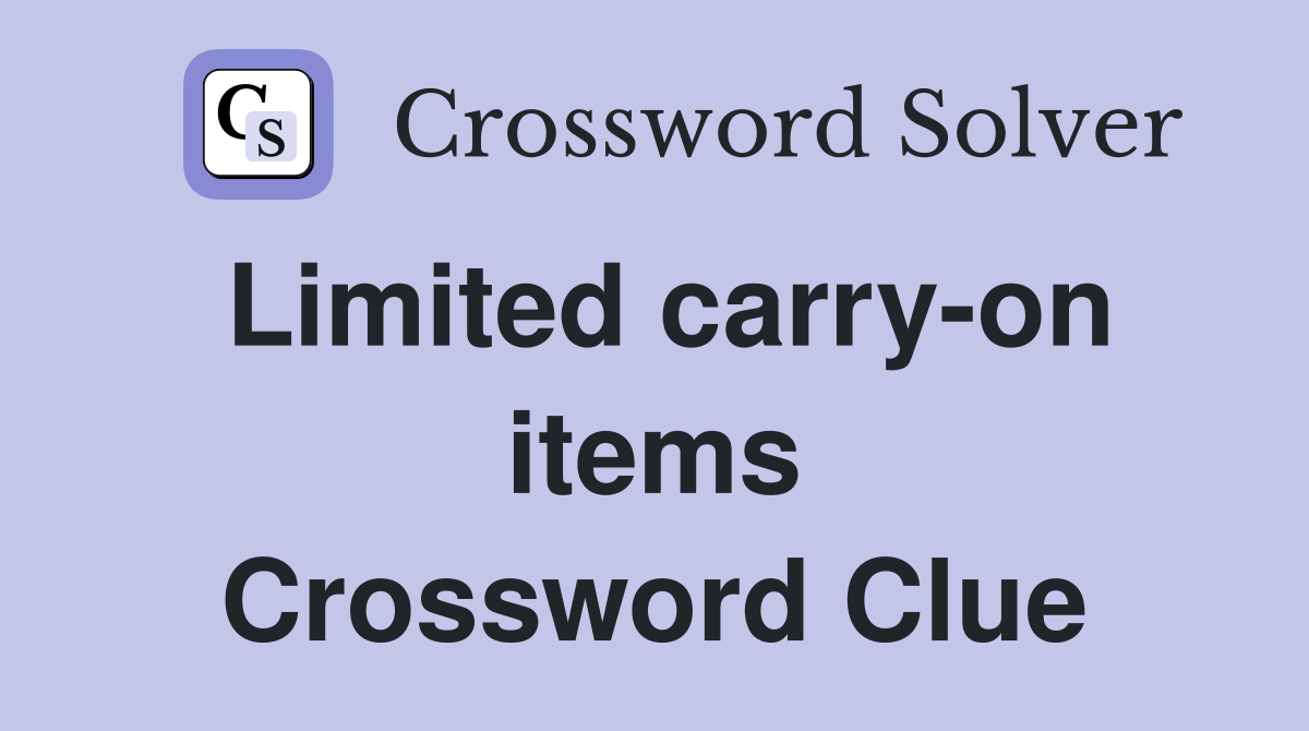Limited carry-on items Crossword Clue