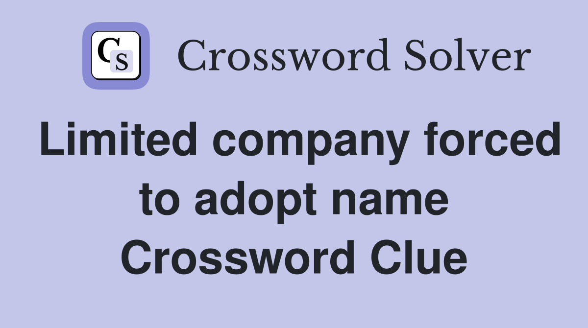Limited company forced to adopt name Crossword Clue