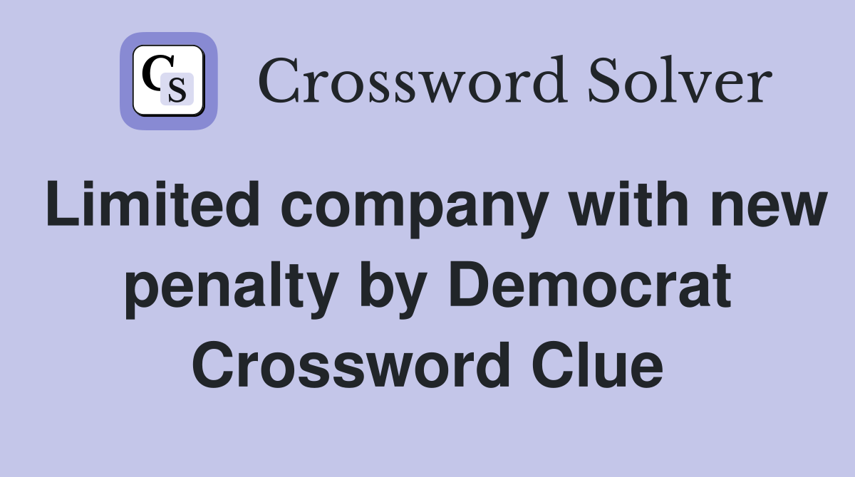 Limited company with new penalty by Democrat Crossword Clue