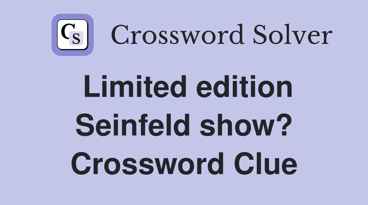 Limited edition Seinfeld show? Crossword Clue