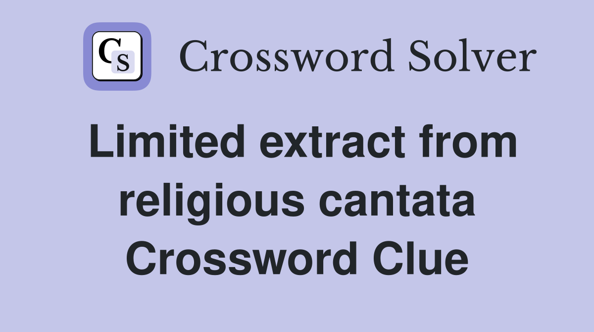 Limited extract from religious cantata Crossword Clue