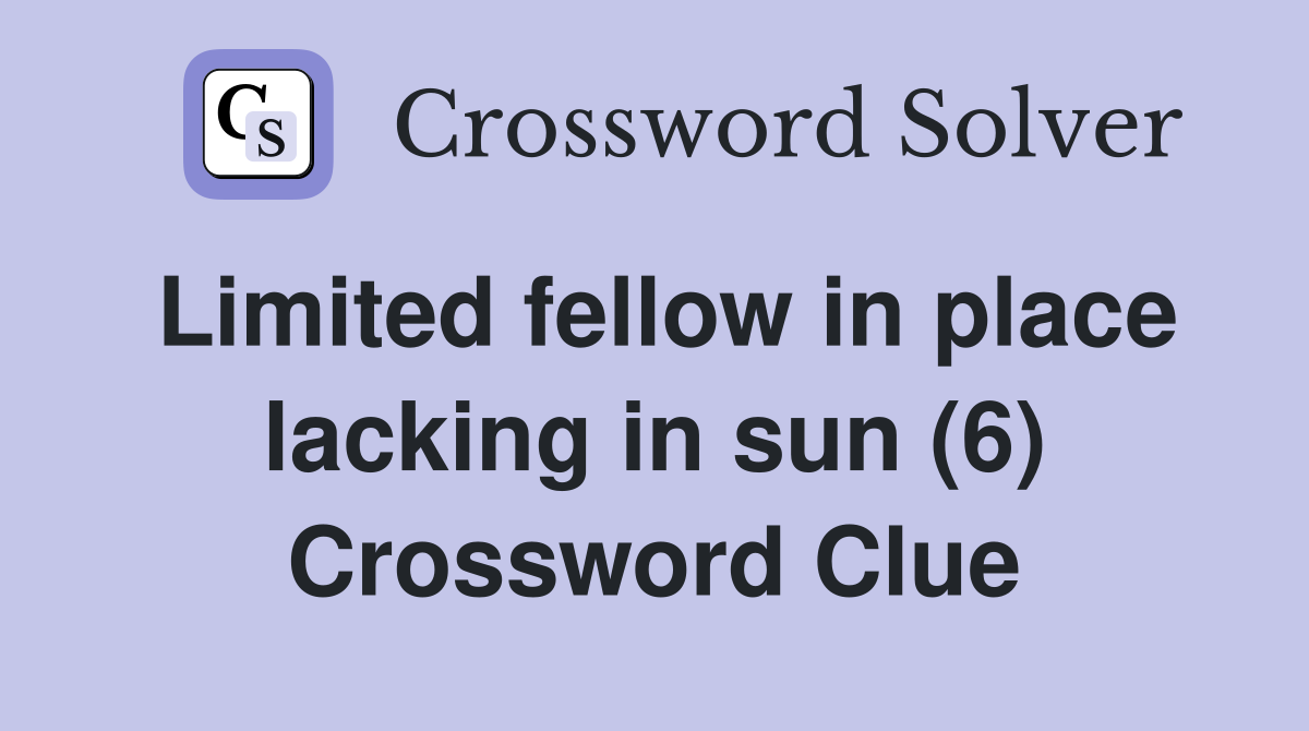 Limited fellow in place lacking in sun (6) Crossword Clue