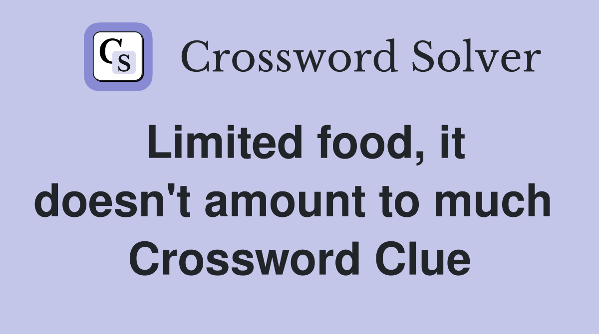 Limited food, it doesn't amount to much  Crossword Clue