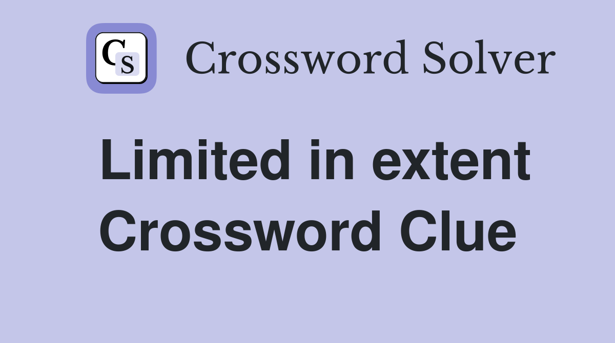 Limited in extent Crossword Clue