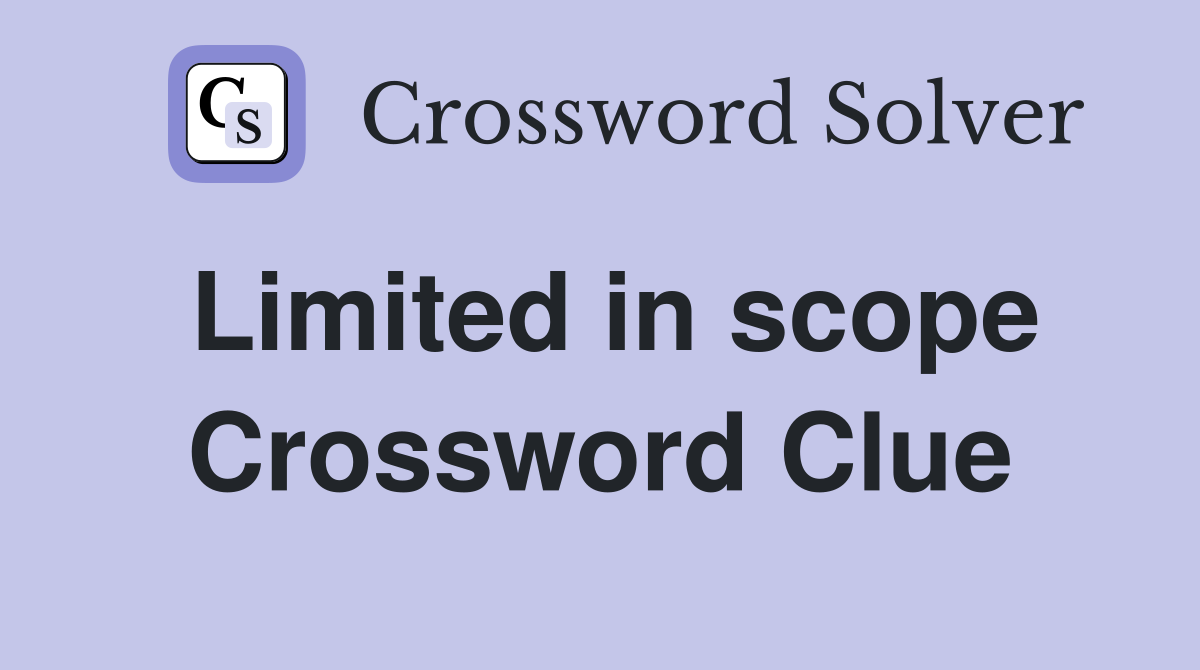 Limited in scope Crossword Clue