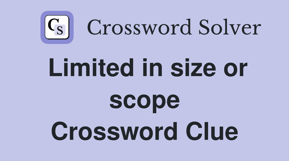 Limited in size or scope Crossword Clue