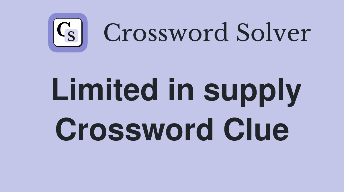 Limited in supply Crossword Clue