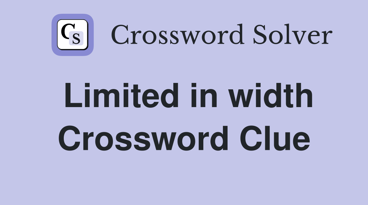 Limited in width Crossword Clue