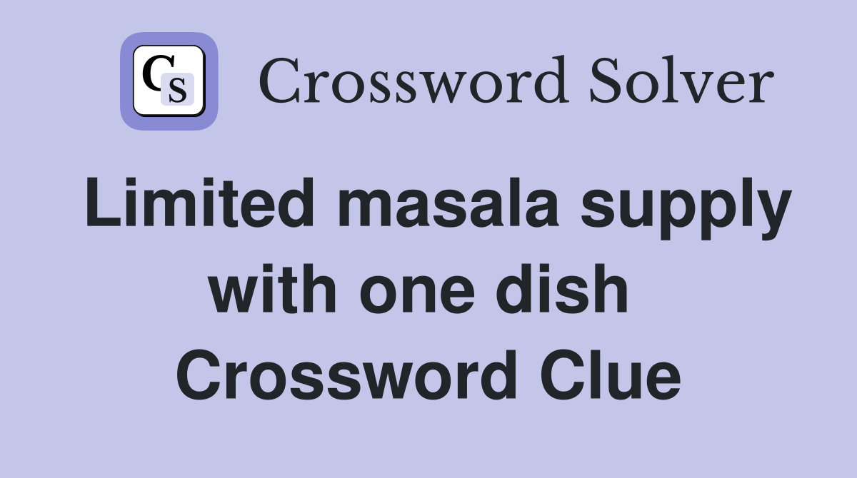 Limited masala supply with one dish  Crossword Clue