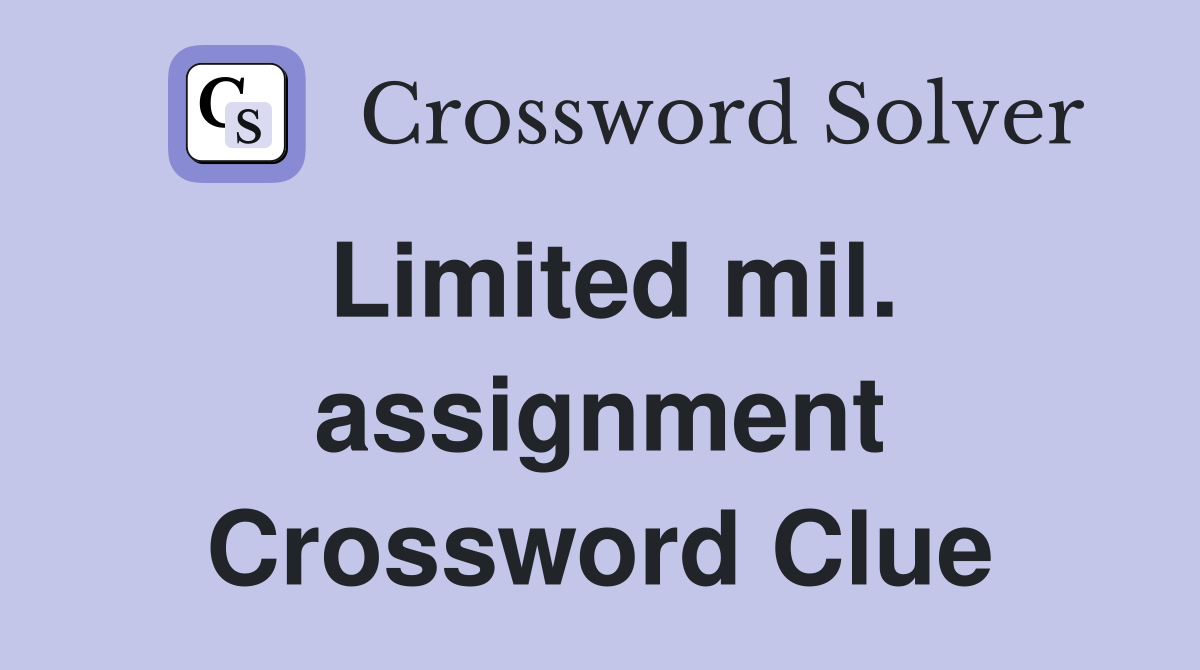 Limited mil. assignment Crossword Clue