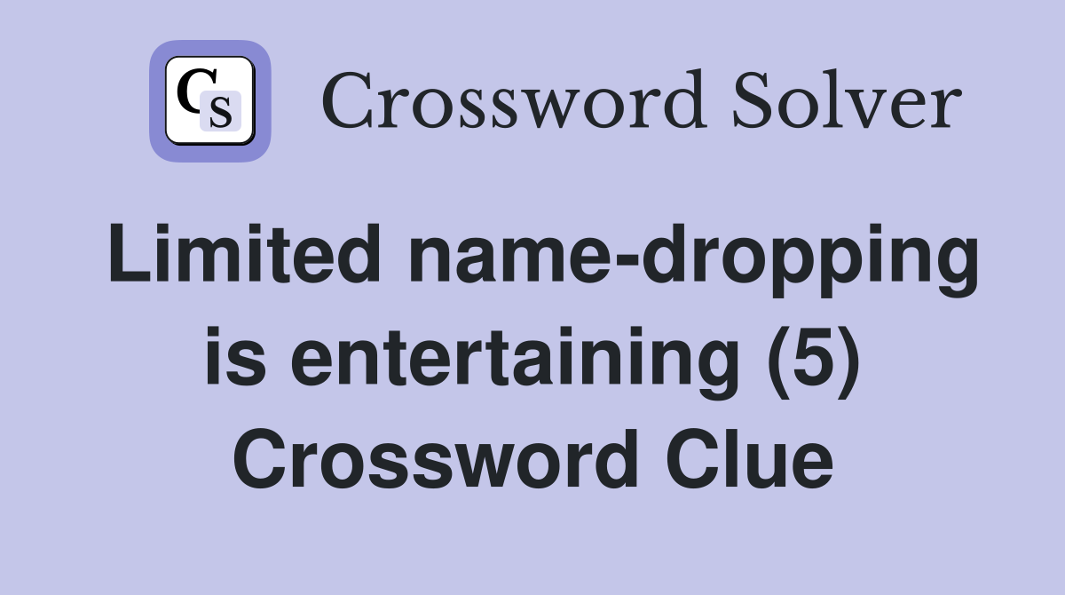 Limited name-dropping is entertaining (5) Crossword Clue