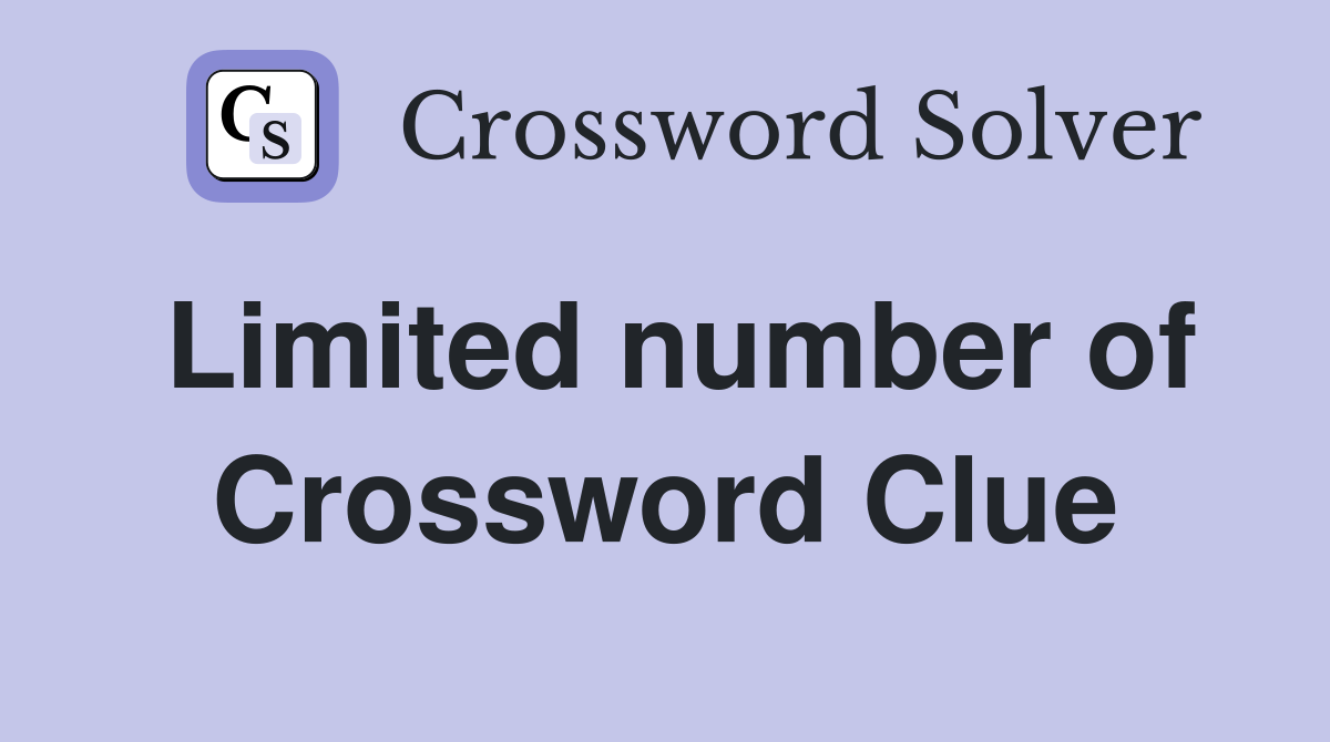 Limited number of Crossword Clue
