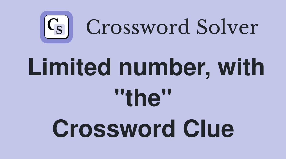 Limited number, with "the" Crossword Clue