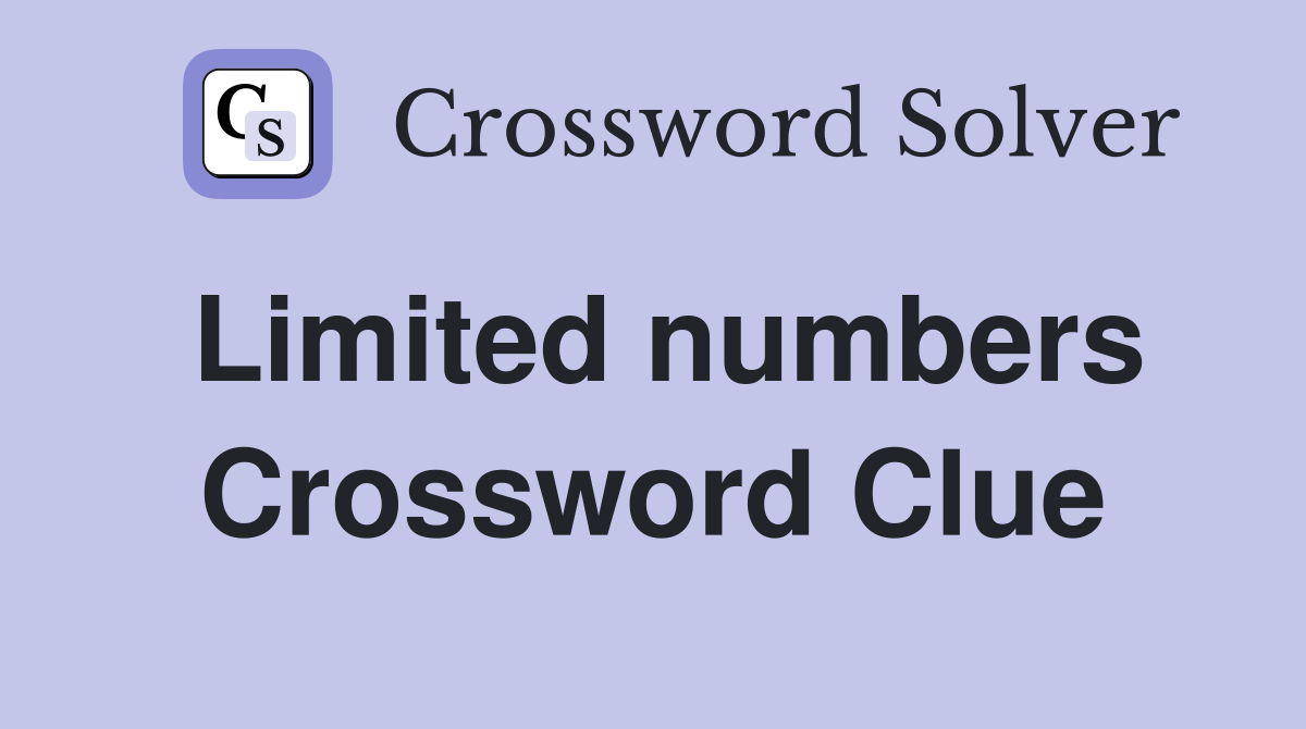 Limited numbers Crossword Clue