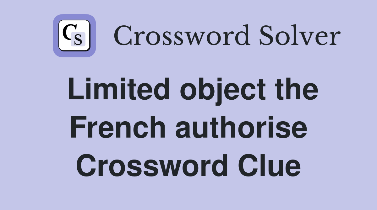 Limited object the French authorise Crossword Clue