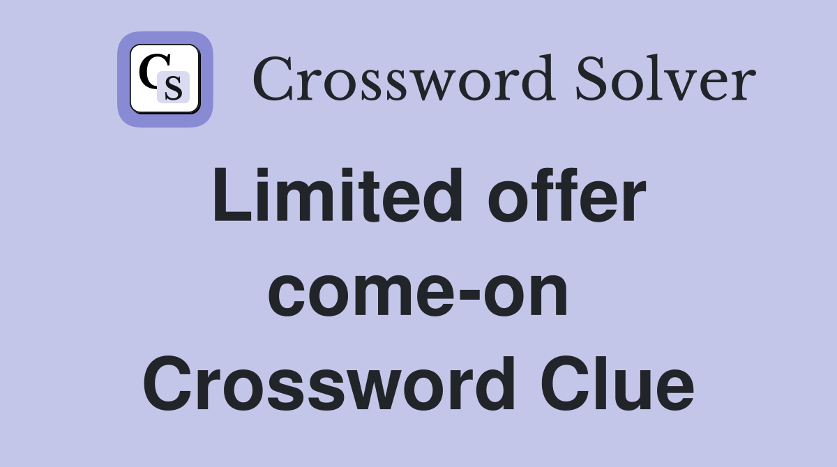 Limited offer come-on Crossword Clue