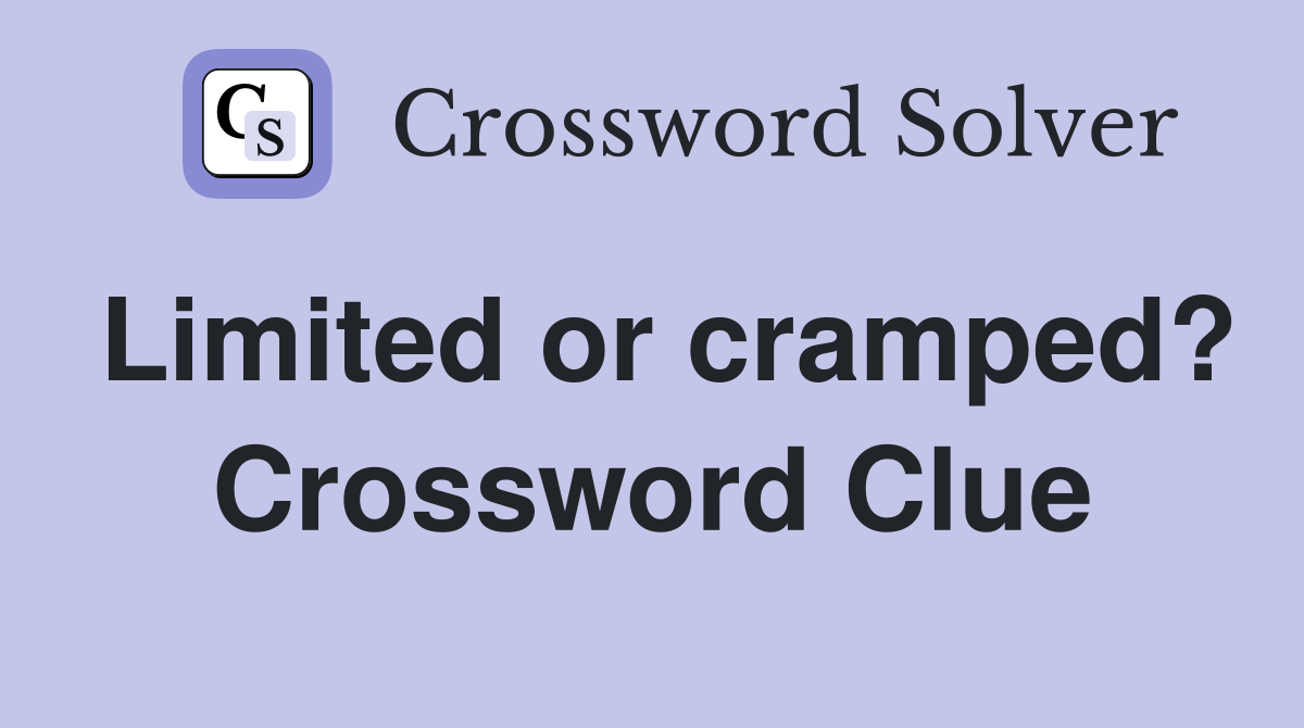 Limited or cramped? Crossword Clue