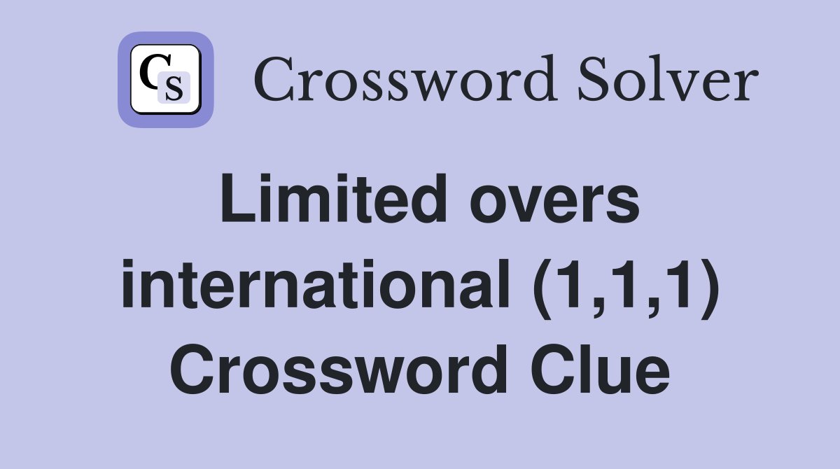 Limited overs international (1,1,1) Crossword Clue