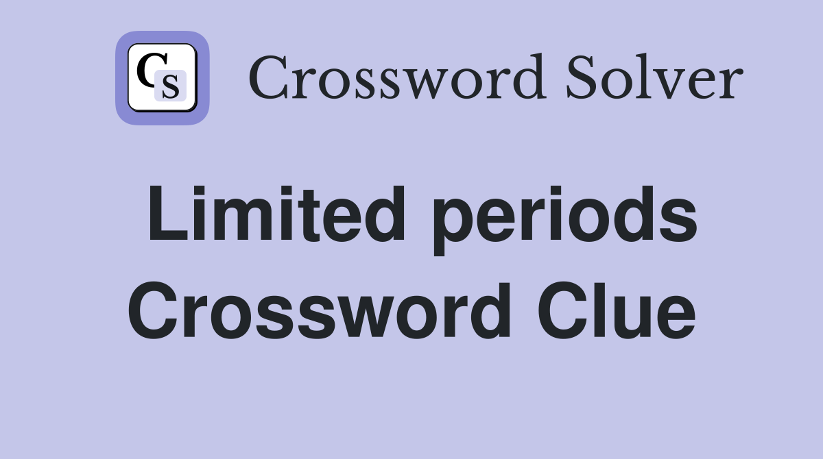 Limited periods Crossword Clue