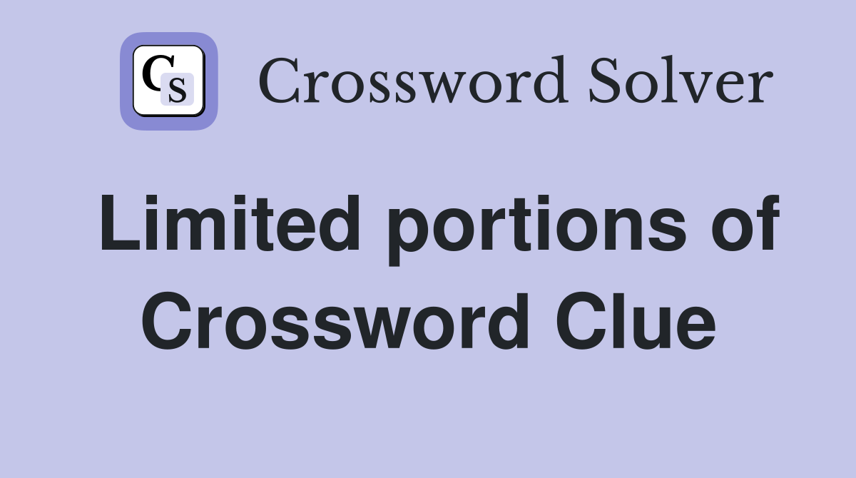 Limited portions of Crossword Clue